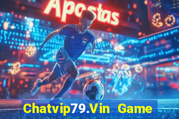 Chatvip79.Vin Game Bài Vip