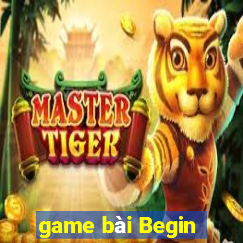 game bài Begin