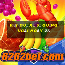 kết quả Xổ Số quảng ngãi ngày 26