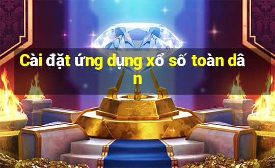 Cài đặt ứng dụng xổ số toàn dân