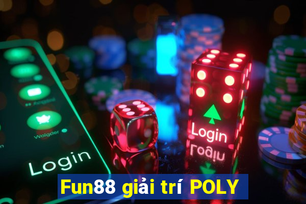 Fun88 giải trí POLY