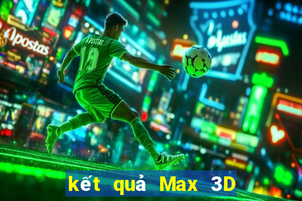 kết quả Max 3D ngày 24