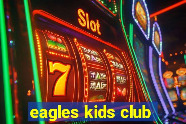 eagles kids club