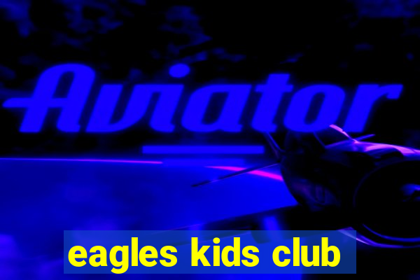 eagles kids club