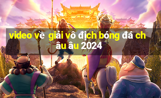 video về giải vô địch bóng đá châu âu 2024