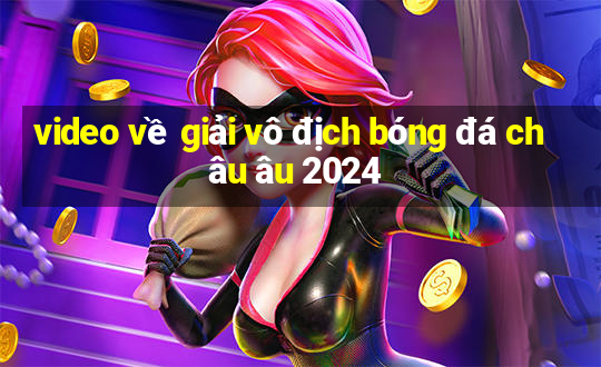 video về giải vô địch bóng đá châu âu 2024