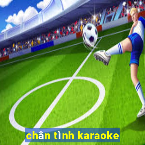 chân tình karaoke