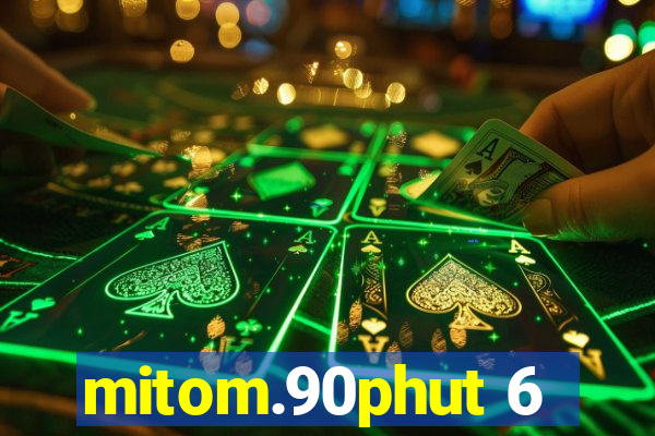 mitom.90phut 6