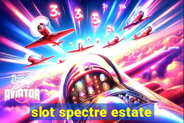 slot spectre estate