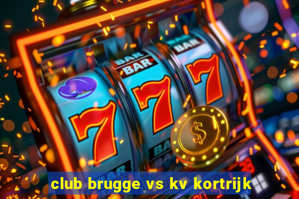 club brugge vs kv kortrijk