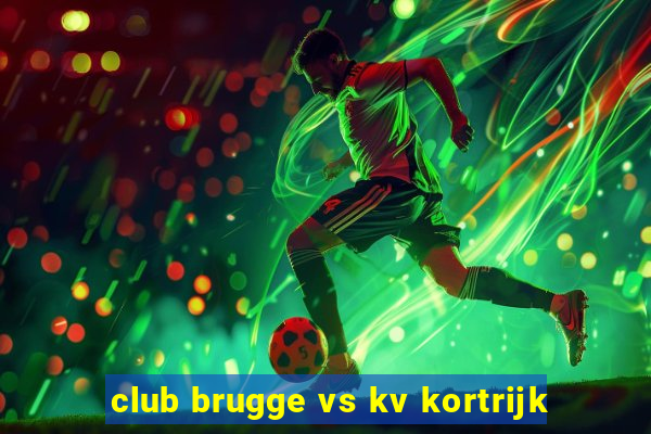 club brugge vs kv kortrijk