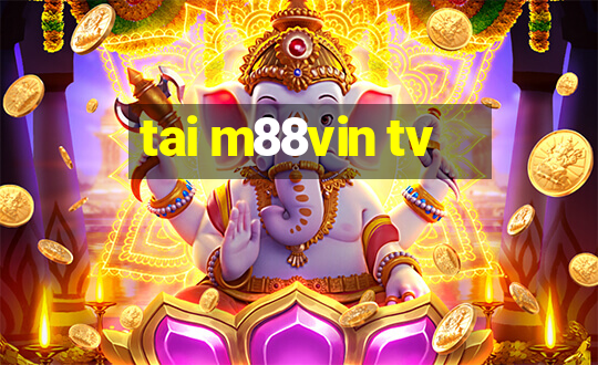 tai m88vin tv