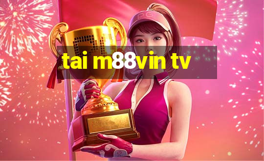 tai m88vin tv