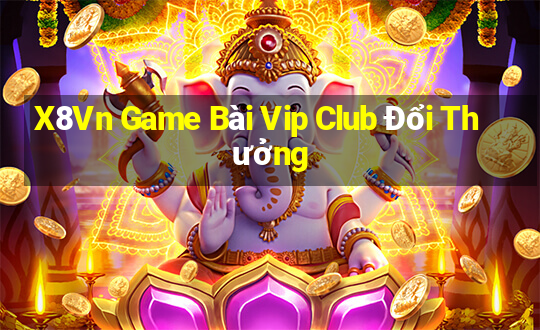 X8Vn Game Bài Vip Club Đổi Thưởng