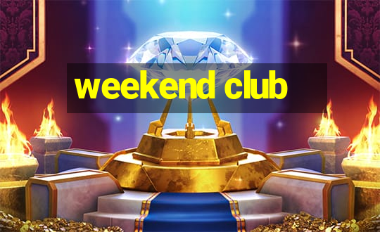 weekend club