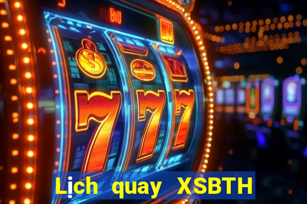 Lịch quay XSBTH ngày 15