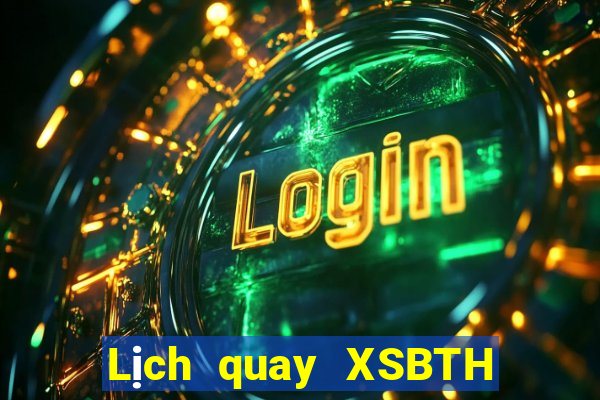 Lịch quay XSBTH ngày 15