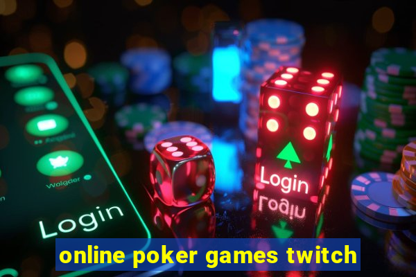 online poker games twitch