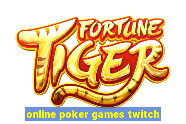 online poker games twitch