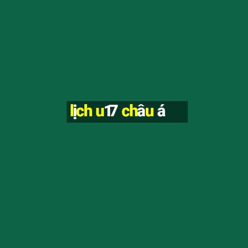 lịch u17 châu á