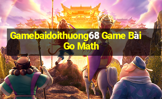 Gamebaidoithuong68 Game Bài Go Math