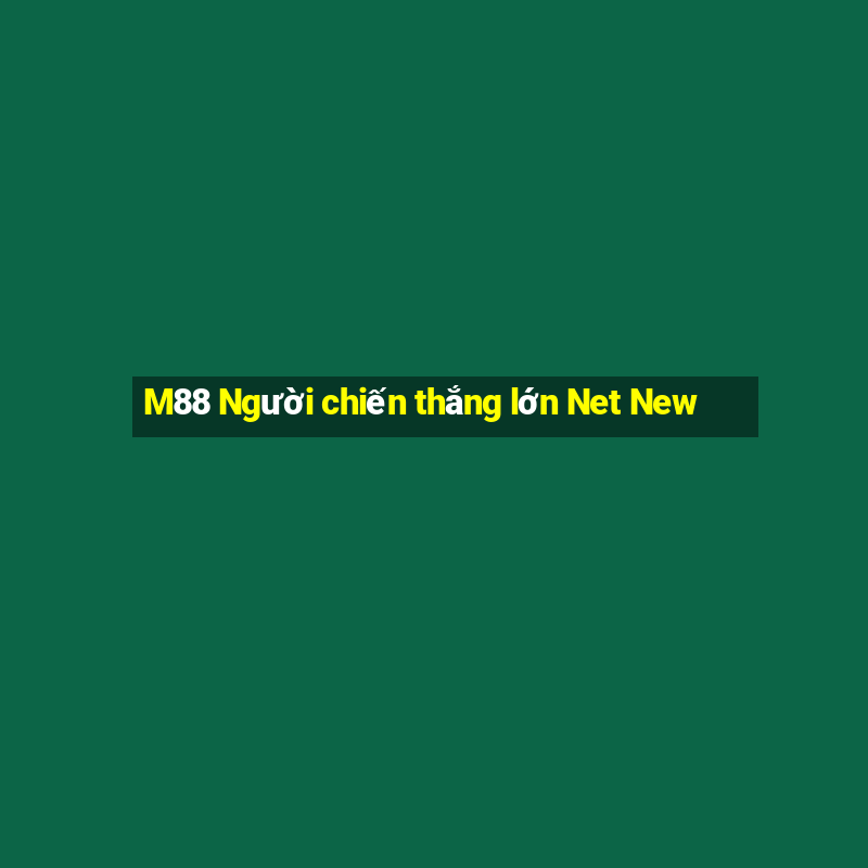 M88 Người chiến thắng lớn Net New