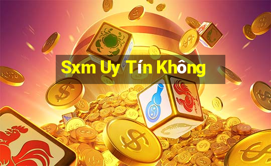 Sxm Uy Tín Không