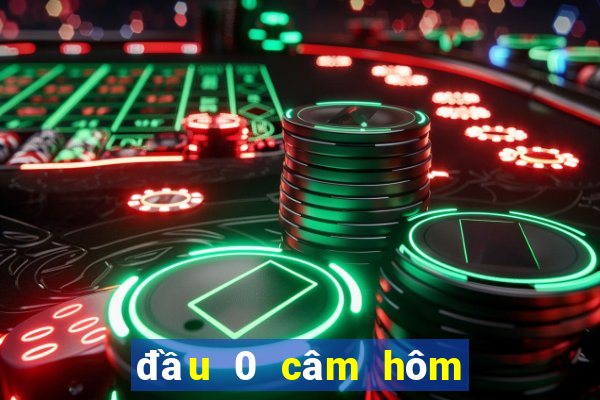 đầu 0 câm hôm sau đánh con gì