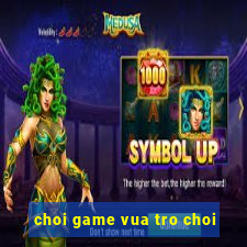 choi game vua tro choi