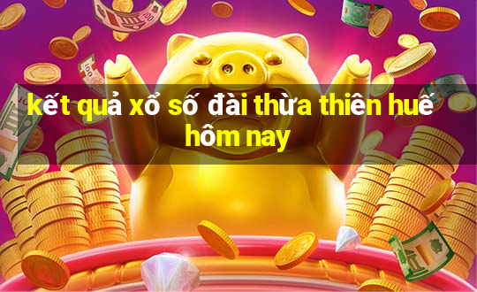 kết quả xổ số đài thừa thiên huế hôm nay