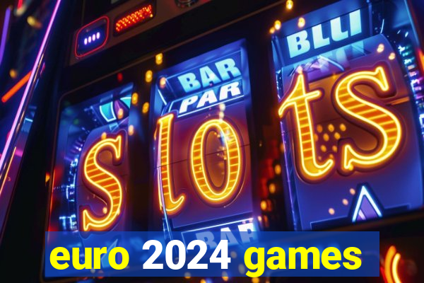 euro 2024 games