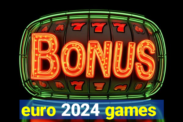 euro 2024 games