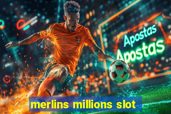 merlins millions slot