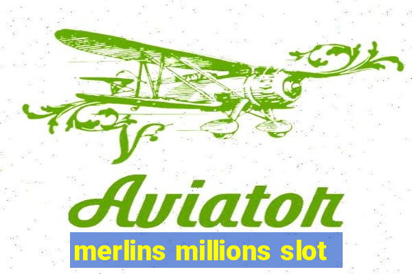 merlins millions slot