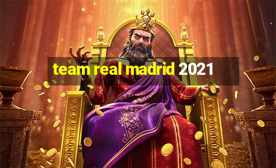 team real madrid 2021