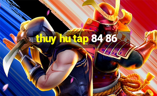 thuy hu tap 84 86