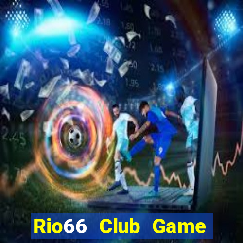 Rio66 Club Game Bài Bốc Club