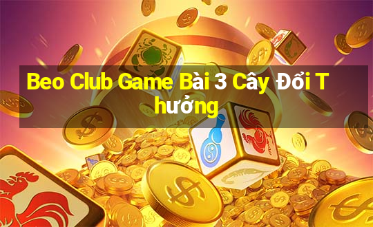 Beo Club Game Bài 3 Cây Đổi Thưởng