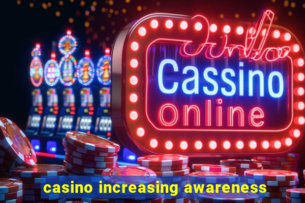 casino increasing awareness