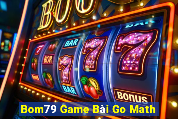 Bom79 Game Bài Go Math