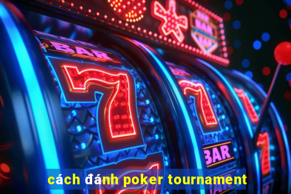 cách đánh poker tournament