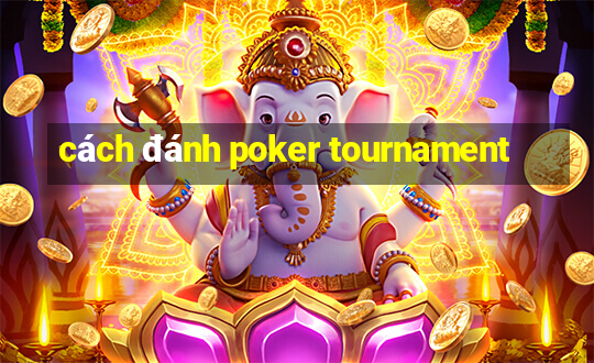 cách đánh poker tournament