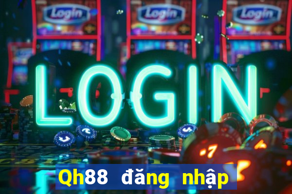 Qh88 đăng nhập nhận ngay code 100k miễn phí