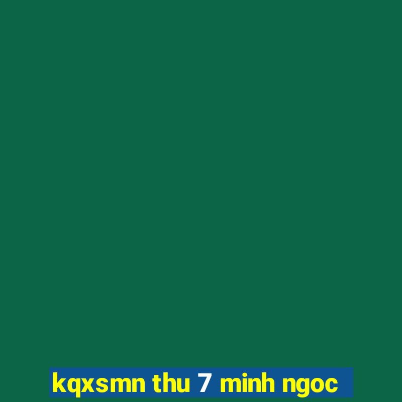 kqxsmn thu 7 minh ngoc