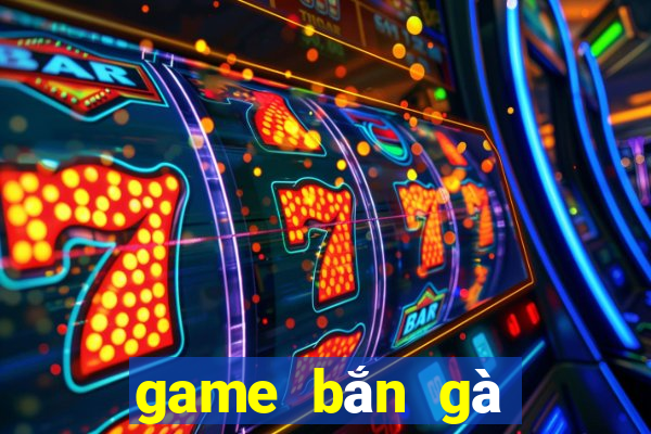 game bắn gà ngày xưa