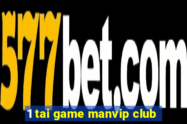 1 tai game manvip club