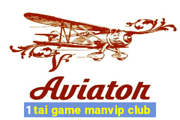 1 tai game manvip club