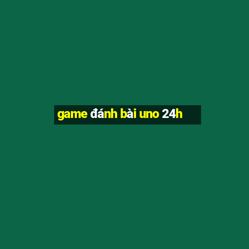 game đánh bài uno 24h