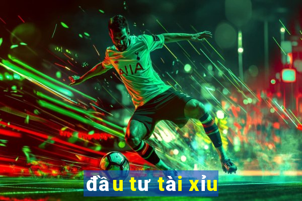 đầu tư tài xỉu