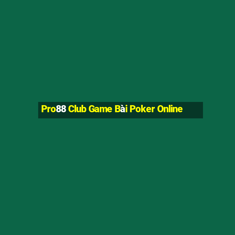 Pro88 Club Game Bài Poker Online